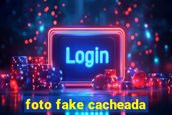 foto fake cacheada